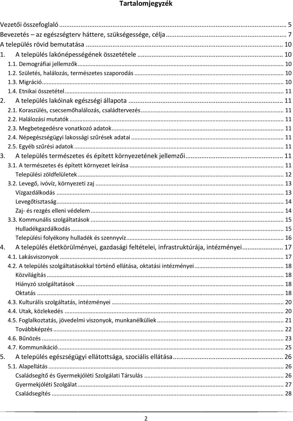 .. 11 2.2. Halálozási mutatók... 11 2.3. Megbetegedésre vonatkozó adatok... 11 2.4. Népegészségügyi lakossági szűrések adatai... 11 2.5. Egyéb szűrési adatok... 11 3.