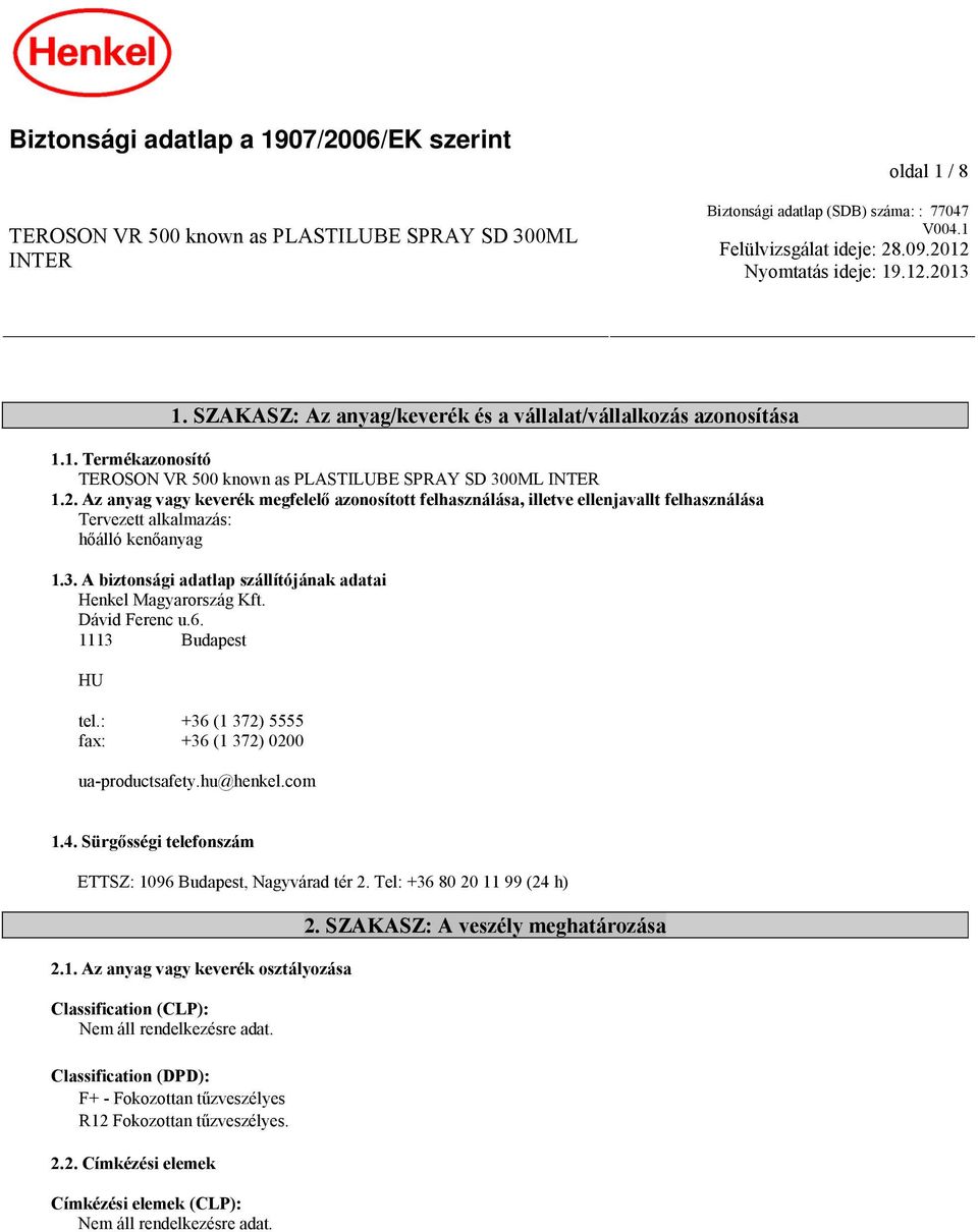 3. A biztonsági adatlap szállítójának adatai Henkel Magyarország Kft. Dávid Ferenc u.6. 1113 Budapest HU tel.: +36 (1 372) 5555 fax: +36 (1 372) 0200 ua-productsafety.hu@henkel.com 1.4.