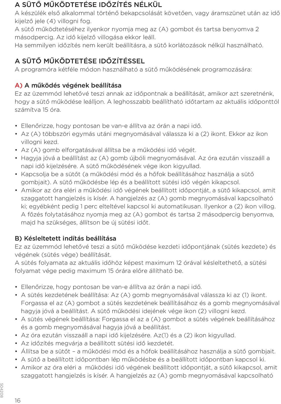 Ha semmilyen időzítés nem került beállításra, a sütő korlátozások nélkül használható.