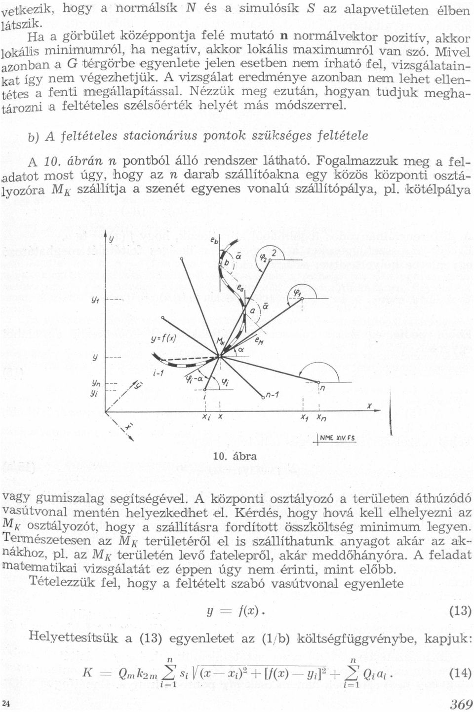 helyét más módszerrel b) A feltételes stcioárius potok szükséges feltétele A 10 ábrá potból álló redszer láthtó Foglmzzuk meg feldtot most úgy, hogy z drb szállítók egy közös közpoti osztályozór M K