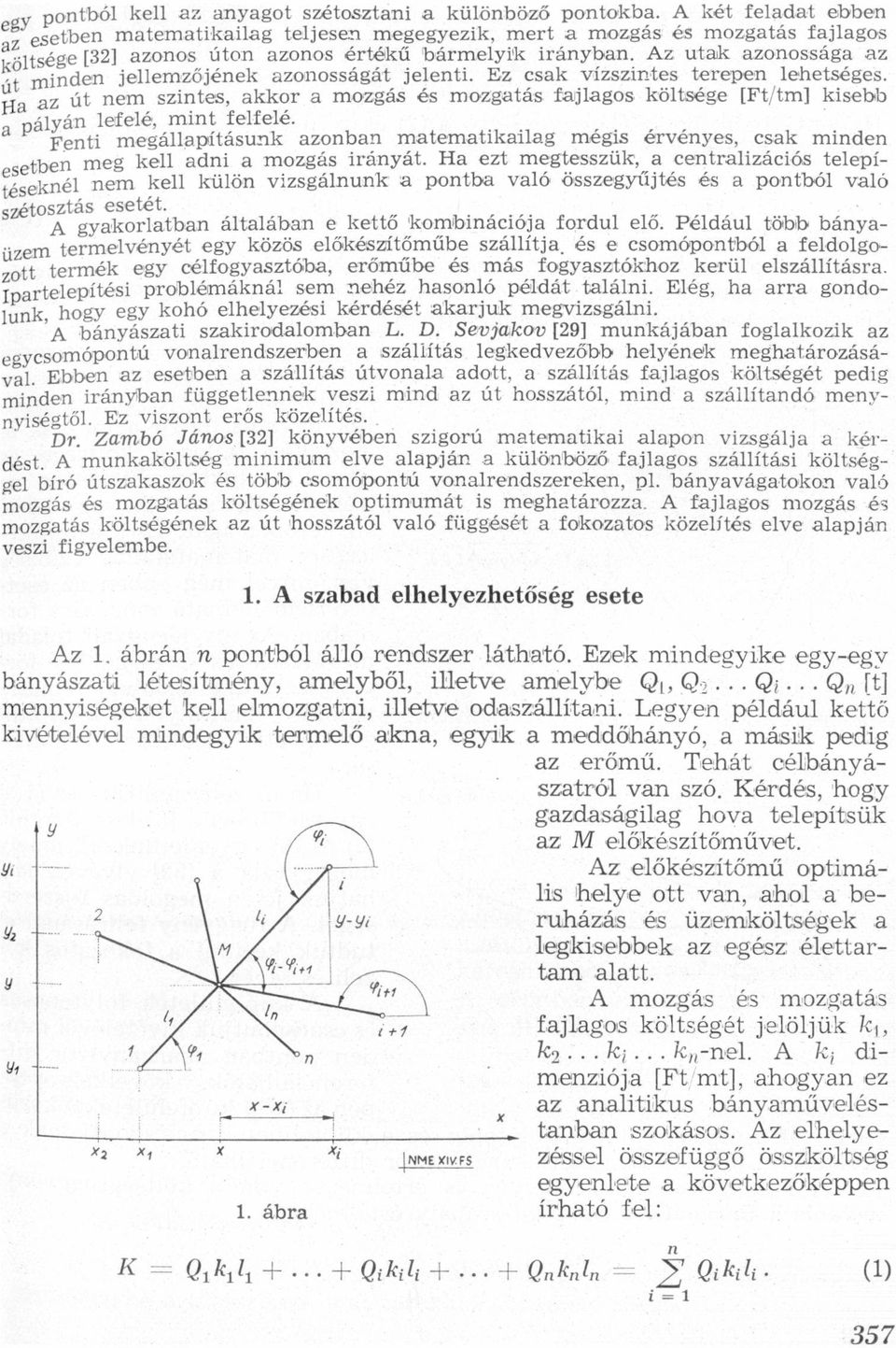 mide jellemzőjéek zoosságát jeleti Ez csk vízszites terepe lehetséges lé z út em szites, kkor mozgás és mozgtás fjlgos költsége [Ft/tm] kisebb Zá1yá lefelé, mit felfelé Feti megállpításuk zob