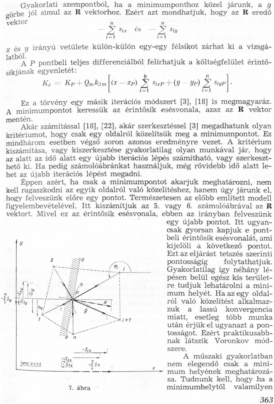 [3], [18] is megmgyráz A miimumpotot keressük z éritősík esésvol, zz z R Vektor meté Akár számítássl [18], [22], kár szerkesztéssel [3] megdhtuk oly kritériumot, hogy csk egy oldlról közelítsük meg