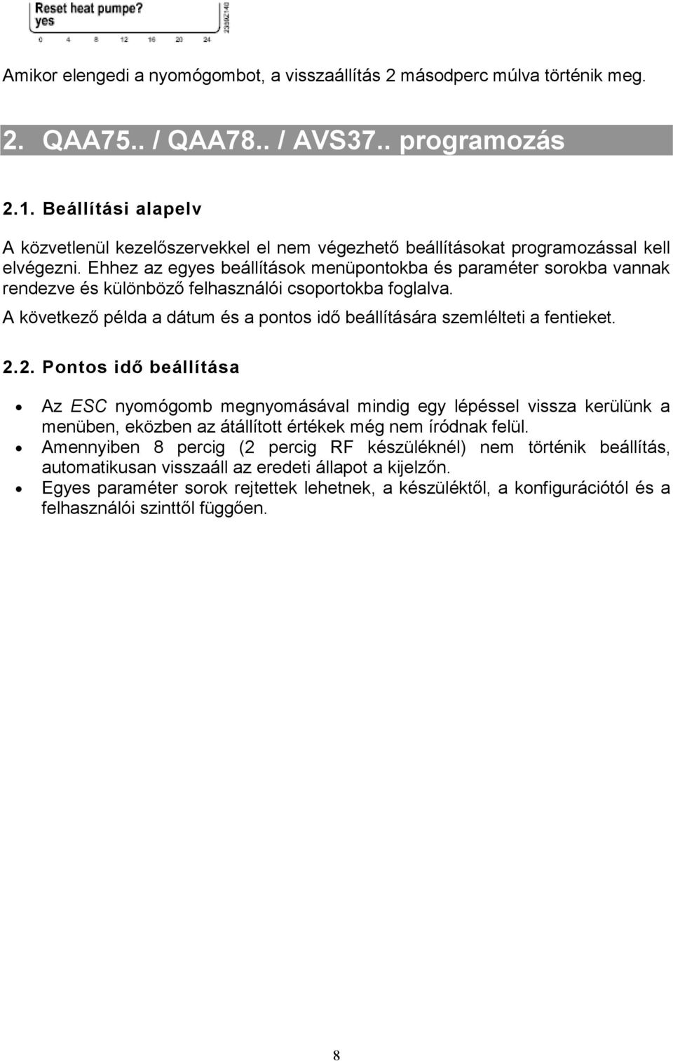 Ehhez az egyes beállítások menüpontokba és paraméter sorokba vannak rendezve és különböző felhasználói csoportokba foglalva.