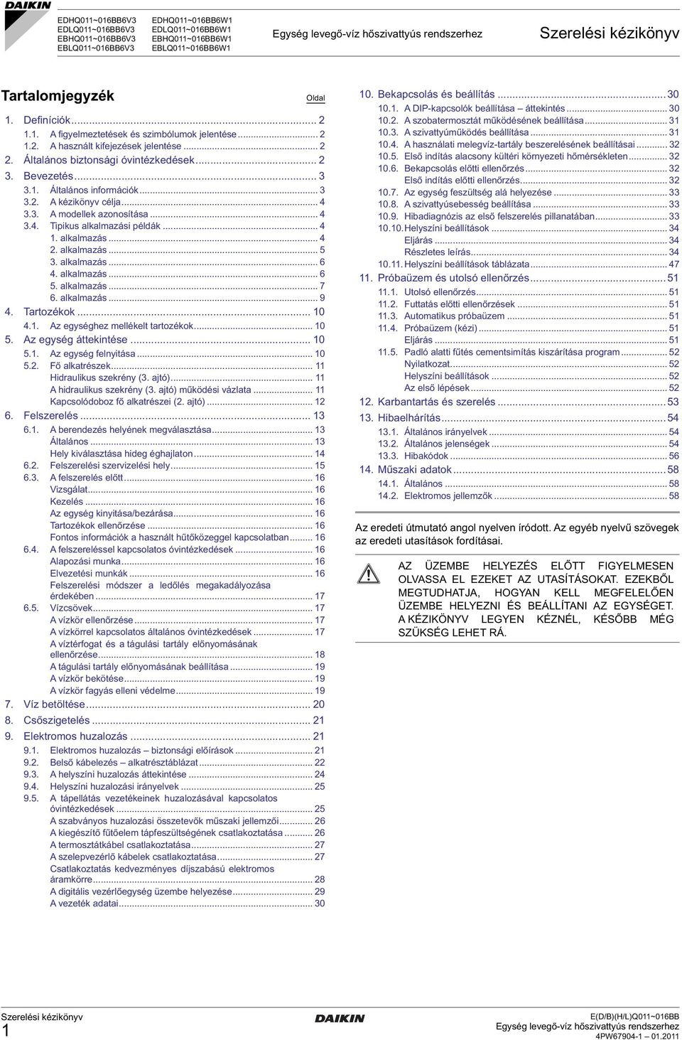 ... alkalmazás.... alkalmazás... 5. alkalmazás... 6. alkalmazás... 6 5. alkalmazás... 7 6. alkalmazás... 9. Tartozékok... 0.. Az egységhez mellékelt tartozékok... 0 5. Az egység áttekintése... 0 5.. Az egység felnyitása.