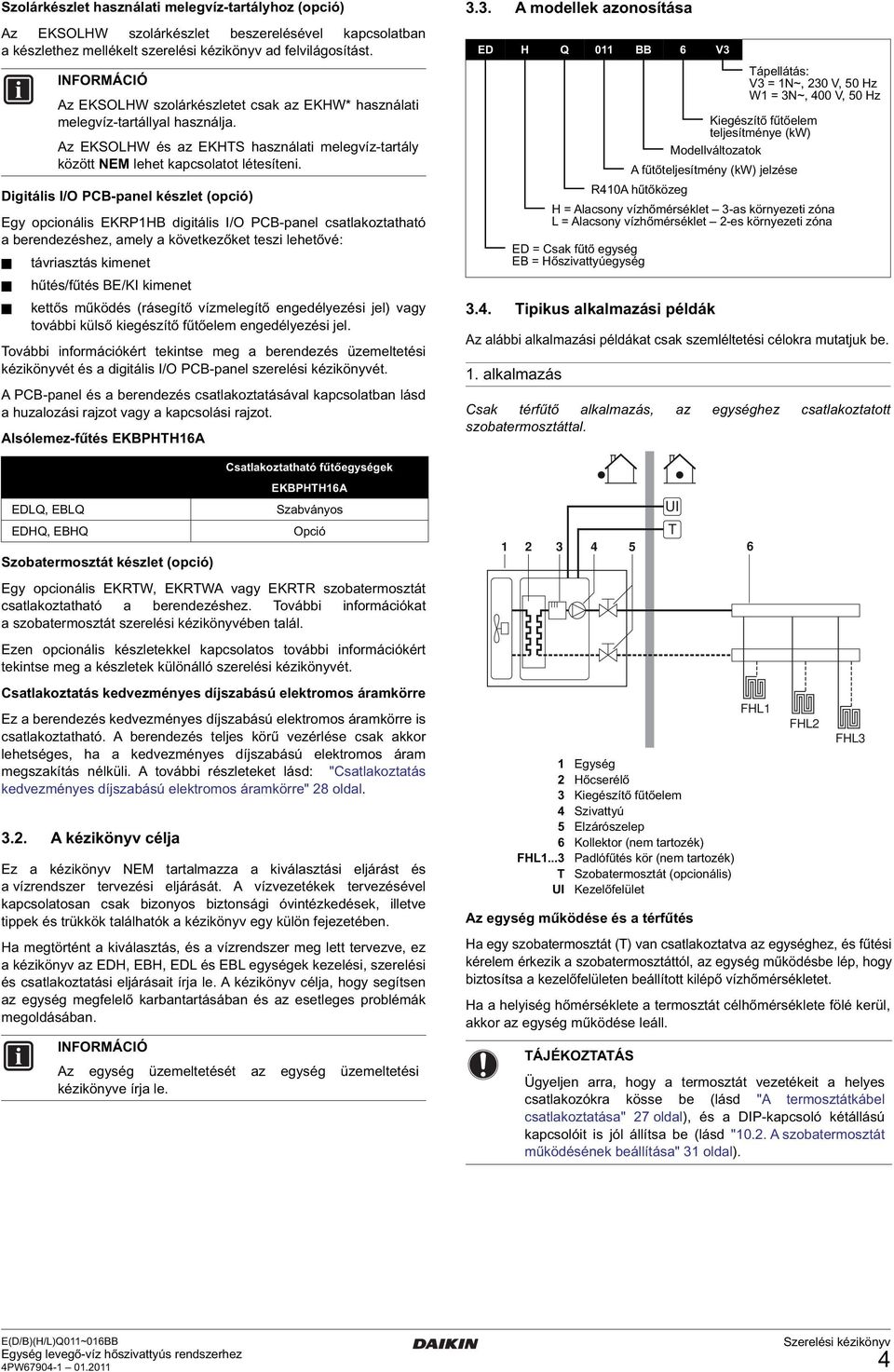 kimenet kettős működés (rásegítő vízmelegítő engedélyezési jel) vagy további külső kiegészítő fűtőelem engedélyezési jel.