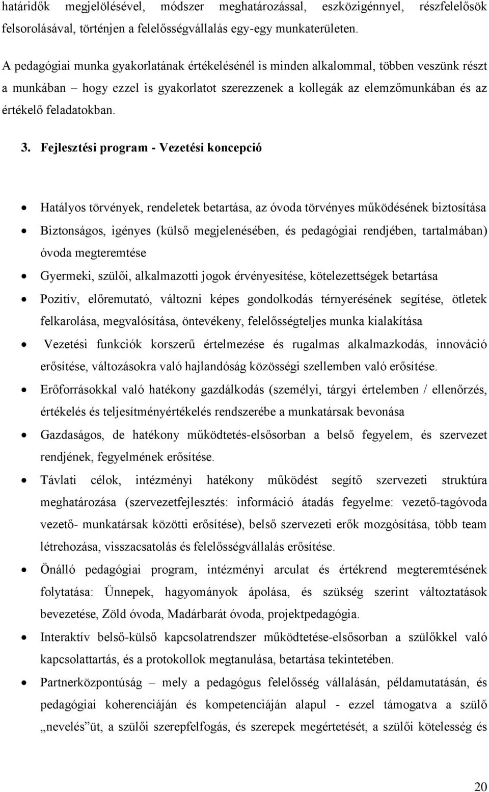 Fejlesztési program - Vezetési koncepció Hatályos törvények, rendeletek betartása, az óvoda törvényes működésének biztosítása Biztonságos, igényes (külső megjelenésében, és pedagógiai rendjében,