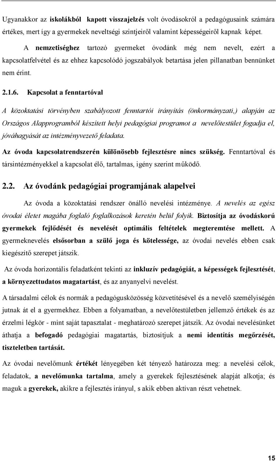 Kapcsolat a fenntartóval A közoktatási törvényben szabályozott fenntartói irányítás (önkormányzati,) alapján az Országos Alapprogramból készített helyi pedagógiai programot a nevelőtestület fogadja