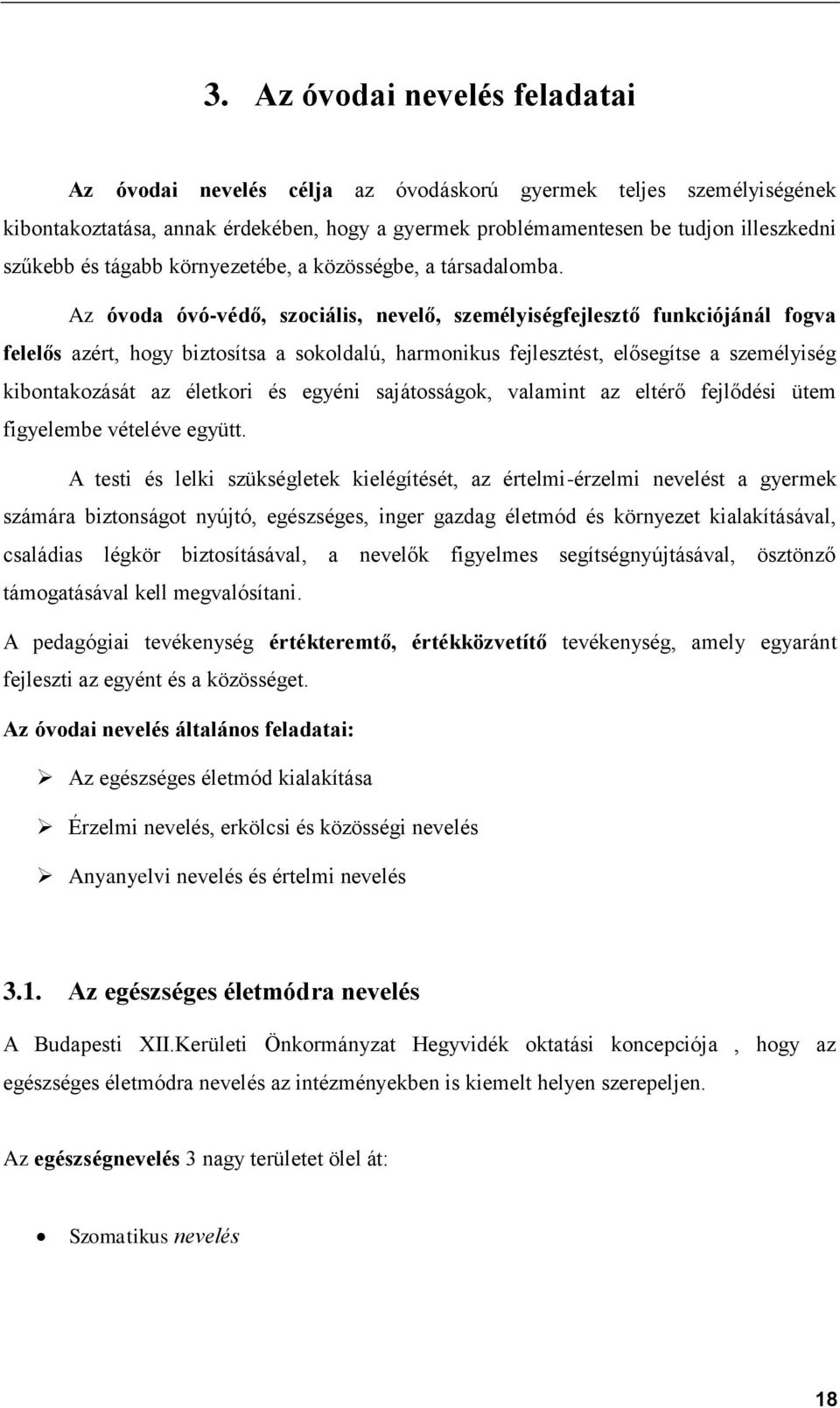 Az óvoda óvó-védő, szociális, nevelő, személyiségfejlesztő funkciójánál fogva felelős azért, hogy biztosítsa a sokoldalú, harmonikus fejlesztést, elősegítse a személyiség kibontakozását az életkori