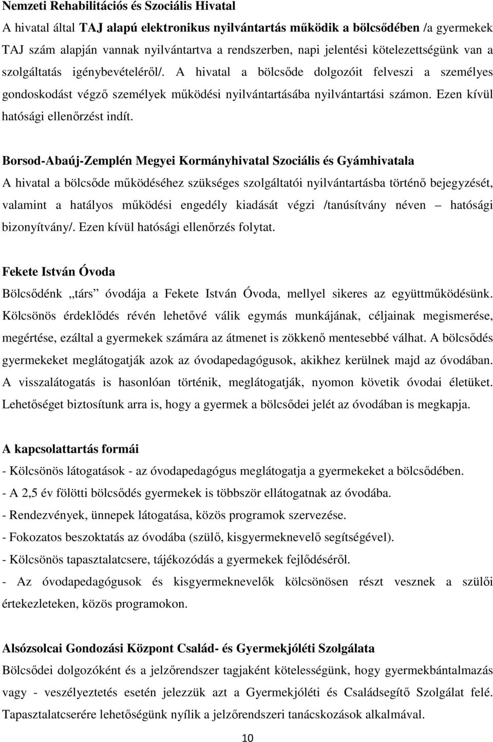 Ezen kívül hatósági ellenőrzést indít.