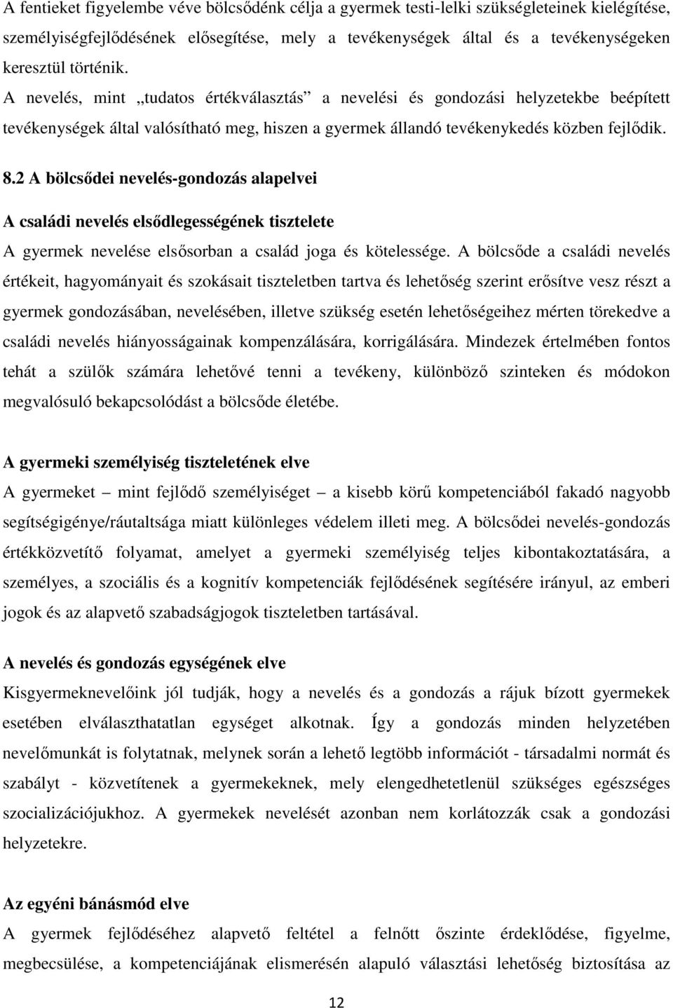 2 A bölcsődei nevelés-gondozás alapelvei A családi nevelés elsődlegességének tisztelete A gyermek nevelése elsősorban a család joga és kötelessége.