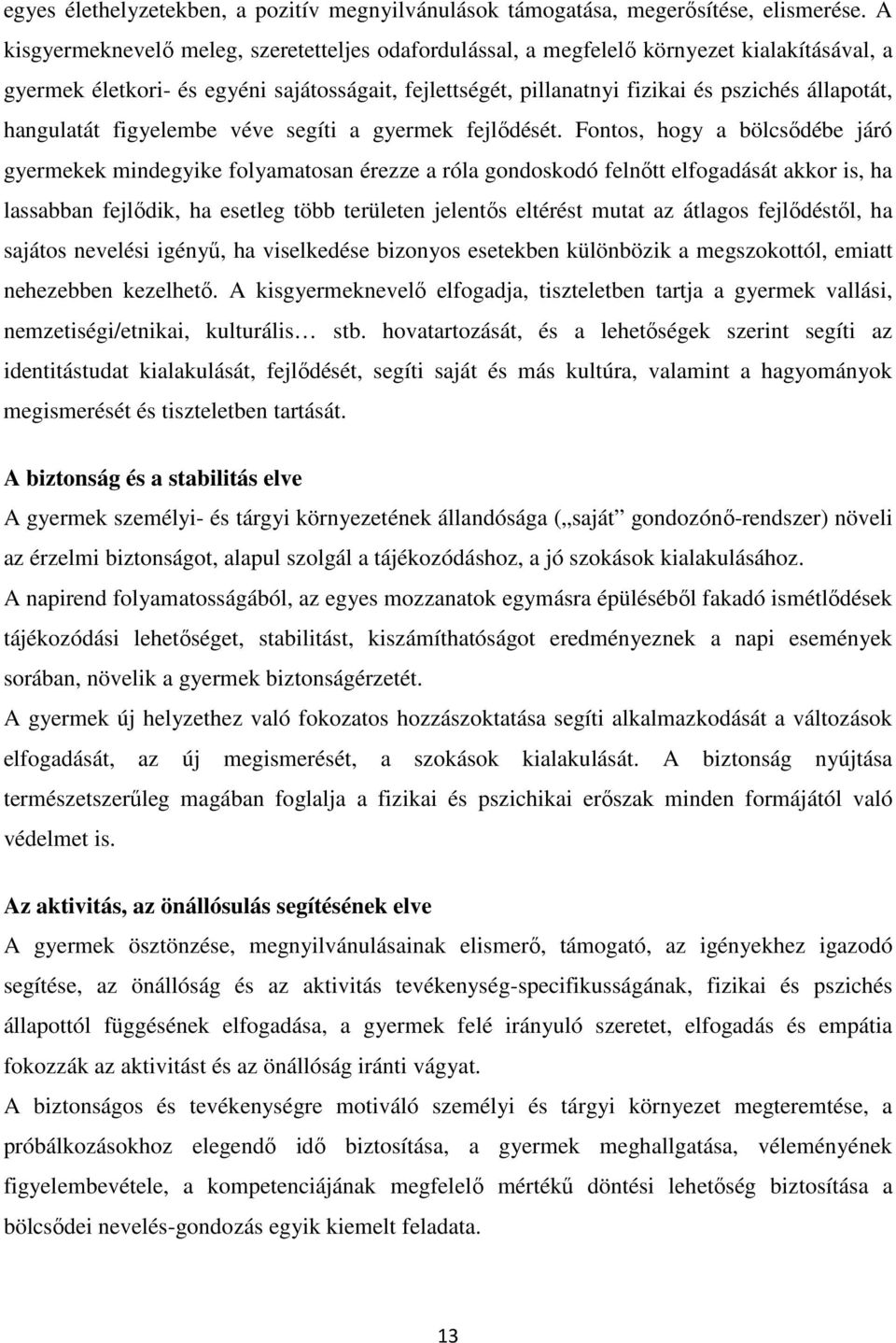 hangulatát figyelembe véve segíti a gyermek fejlődését.