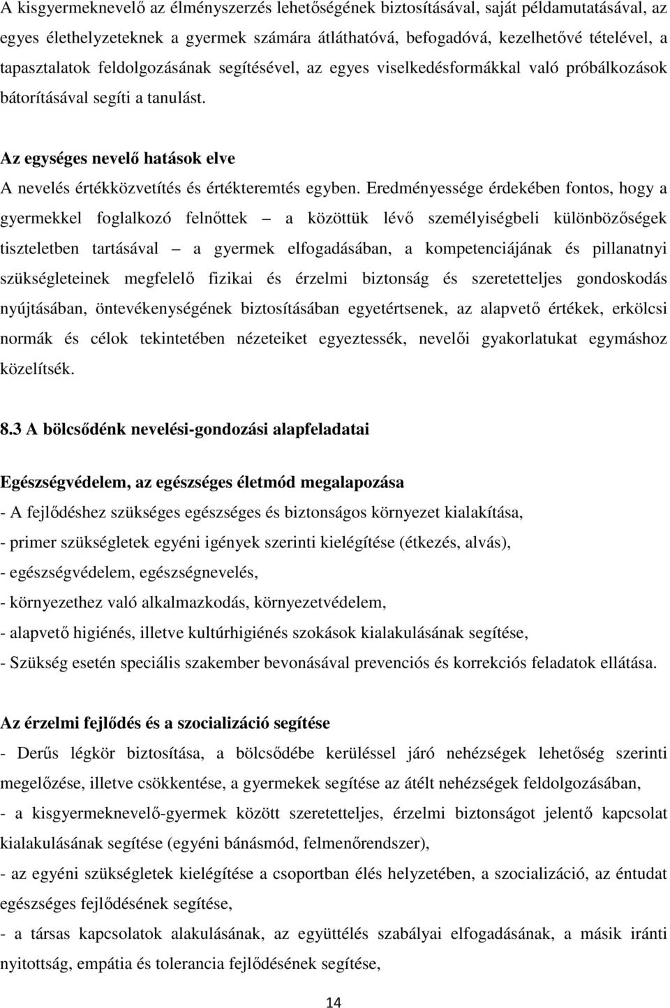 Eredményessége érdekében fontos, hogy a gyermekkel foglalkozó felnőttek a közöttük lévő személyiségbeli különbözőségek tiszteletben tartásával a gyermek elfogadásában, a kompetenciájának és