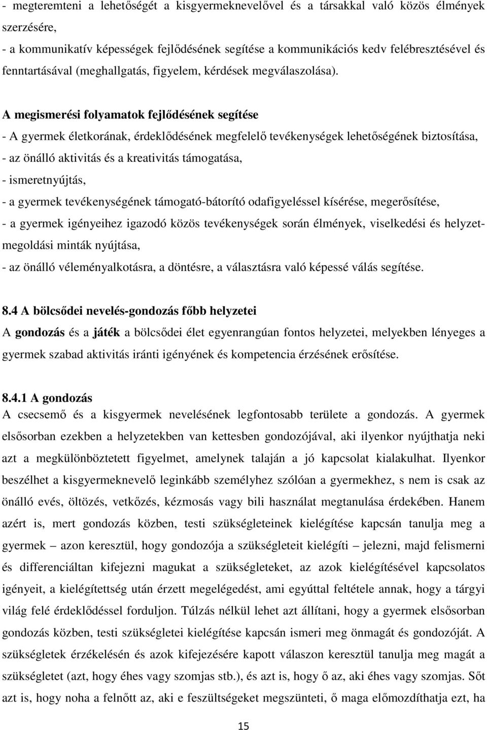 A megismerési folyamatok fejlődésének segítése - A gyermek életkorának, érdeklődésének megfelelő tevékenységek lehetőségének biztosítása, - az önálló aktivitás és a kreativitás támogatása, -