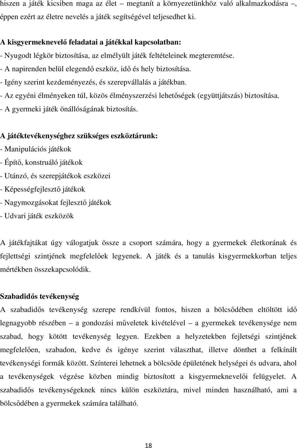 - Igény szerint kezdeményezés, és szerepvállalás a játékban. - Az egyéni élményeken túl, közös élményszerzési lehetőségek (együttjátszás) biztosítása. - A gyermeki játék önállóságának biztosítás.