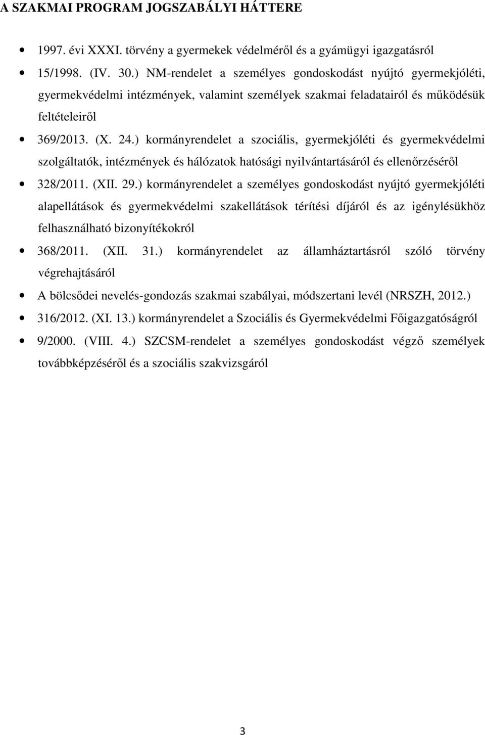 ) kormányrendelet a szociális, gyermekjóléti és gyermekvédelmi szolgáltatók, intézmények és hálózatok hatósági nyilvántartásáról és ellenőrzéséről 328/2011. (XII. 29.
