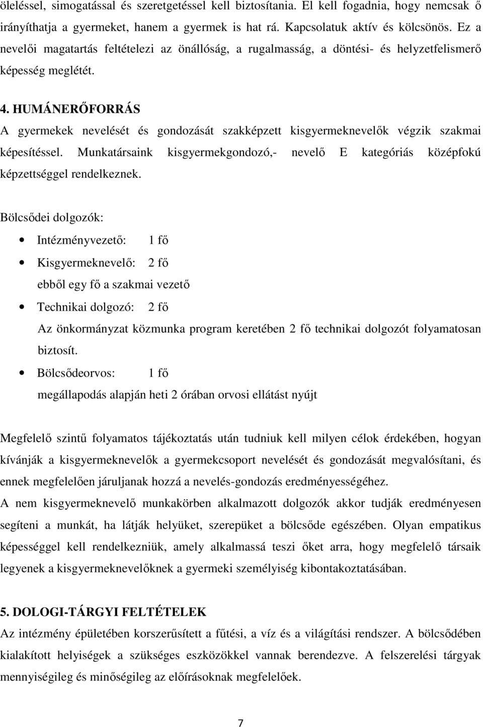 HUMÁNERŐFORRÁS A gyermekek nevelését és gondozását szakképzett kisgyermeknevelők végzik szakmai képesítéssel.