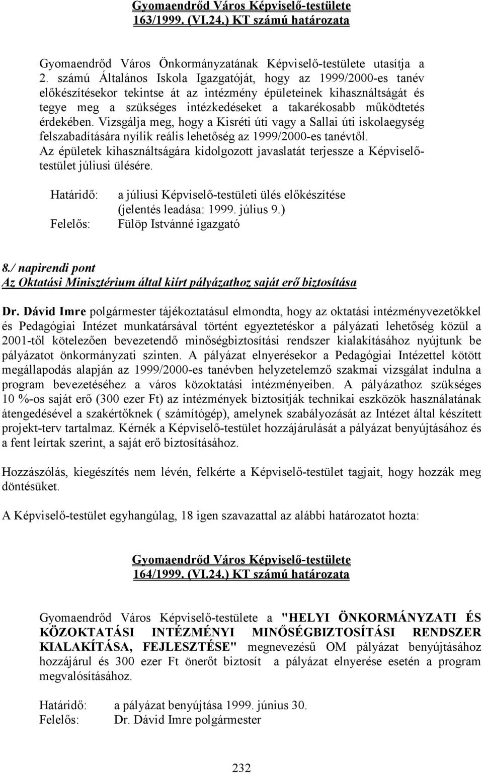 érdekében. Vizsgálja meg, hogy a Kisréti úti vagy a Sallai úti iskolaegység felszabadítására nyílik reális lehetıség az 1999/2000-es tanévtıl.