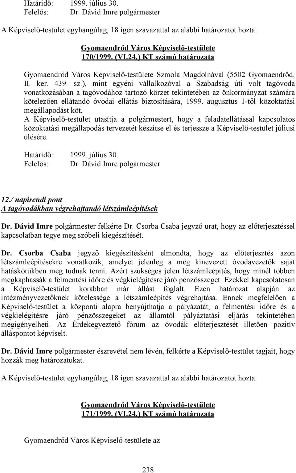 mú határozata Szmola Magdolnával (5502 Gyomaendrıd, II. ker. 439. sz.