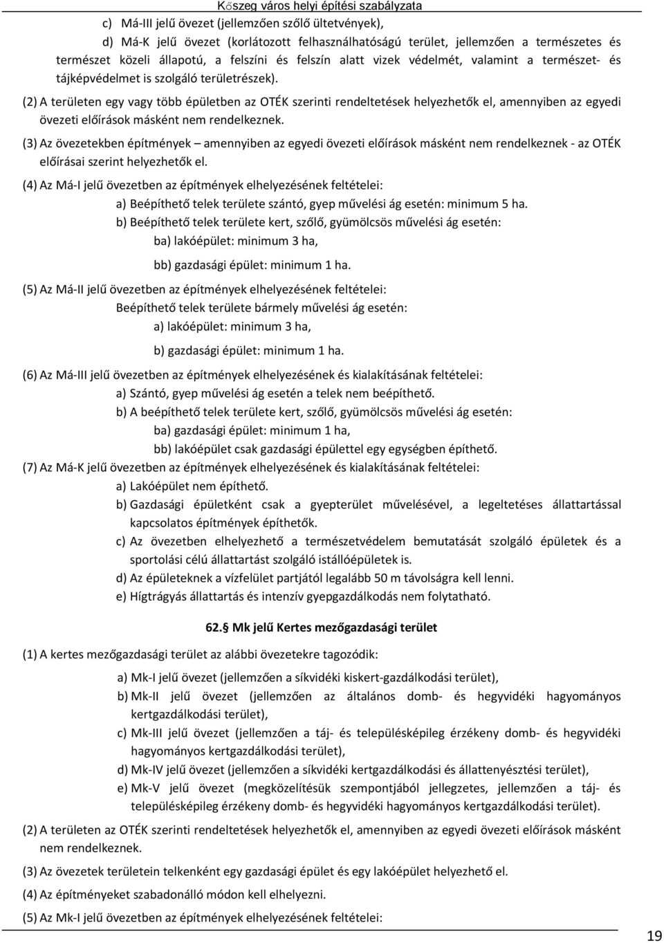 (2) A területen egy vagy több épületben az OTÉK szerinti rendeltetések helyezhetők el, amennyiben az egyedi övezeti előírások másként nem rendelkeznek.