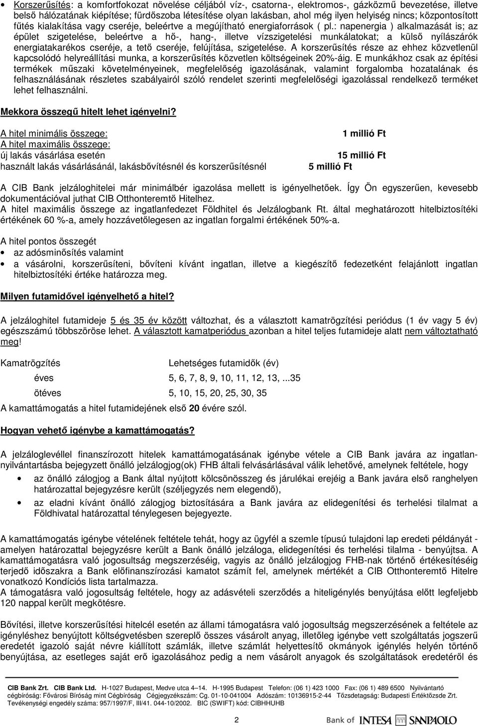 : napenergia ) alkalmazását is; az épület szigetelése, beleértve a hı-, hang-, illetve vízszigetelési munkálatokat; a külsı nyílászárók energiatakarékos cseréje, a tetı cseréje, felújítása,