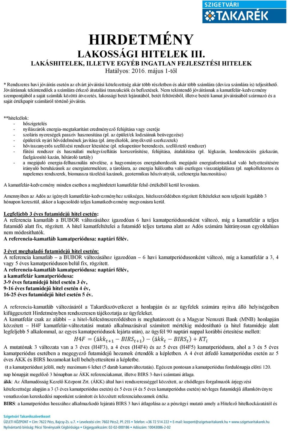 Nem tekintendő jóváírásnak a kamatfelár-kedvezmény szempontjából a saját számlák közötti átvezetés, lakossági betét lejáratából, betét feltörésből, illetve betéti kamat jóváírásából származó és a