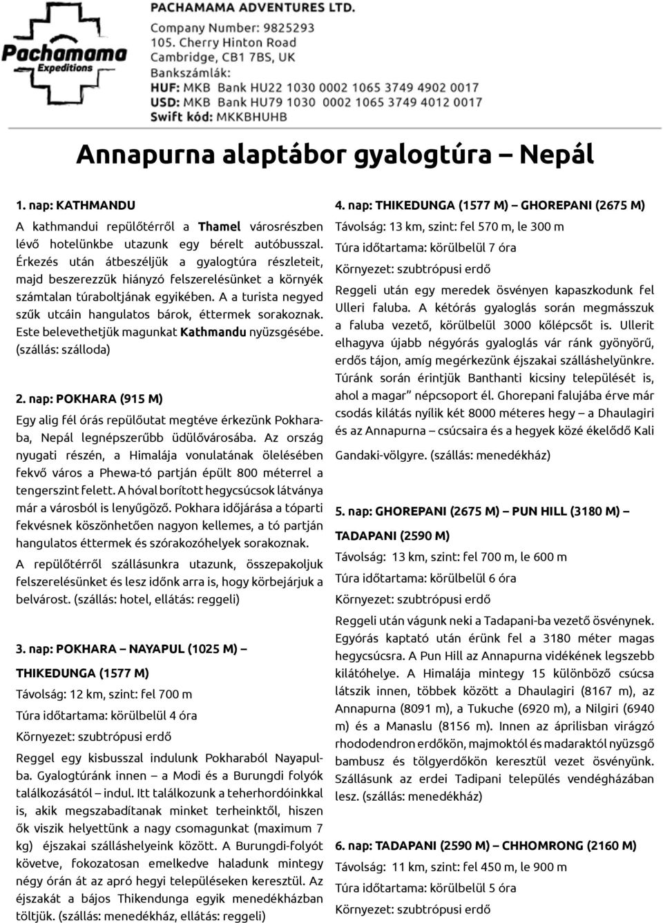 A a turista negyed szűk utcáin hangulatos bárok, éttermek sorakoznak. Este belevethetjük magunkat Kathmandu nyüzsgésébe. (szállás: szálloda) 2.