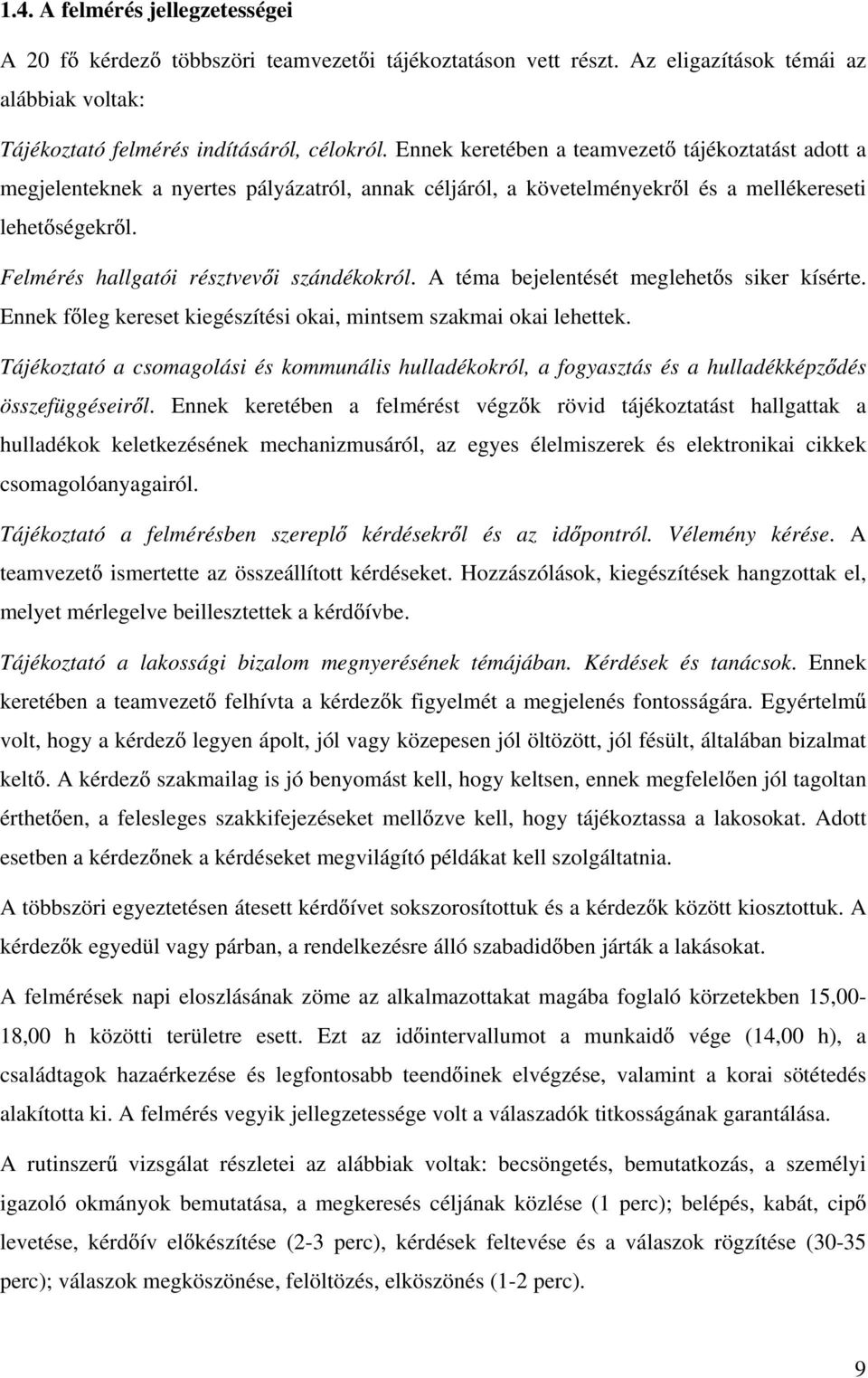 Felmérés hallgatói résztvev i szándékokról. A téma bejelentését meglehet s siker kísérte. Ennek f leg kereset kiegészítési okai, mintsem szakmai okai lehettek.