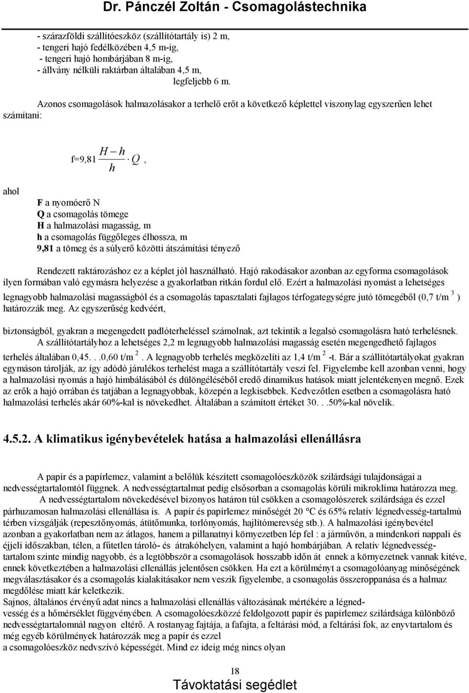 g, m h a csomagolá s fü ggőleges élhossza, m 9,81 a tömeg é s a sú lyerőközötti á tszá mítá si té nyező Rendezett raktá rozá shoz ez a képlet jó l haszná lható.