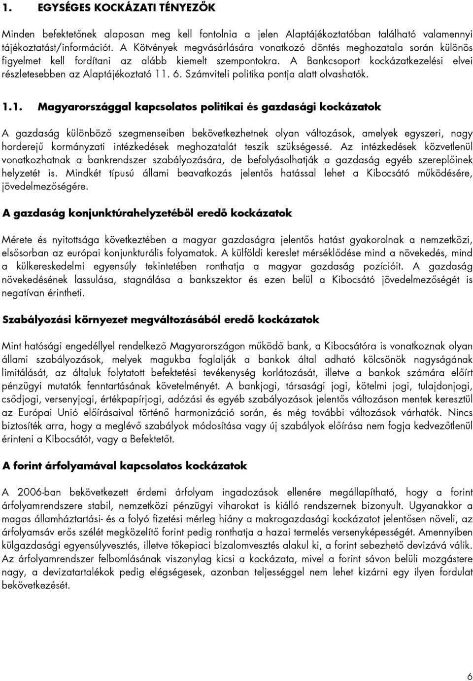 6. Számviteli politika pontja alatt olvashatók. 1.