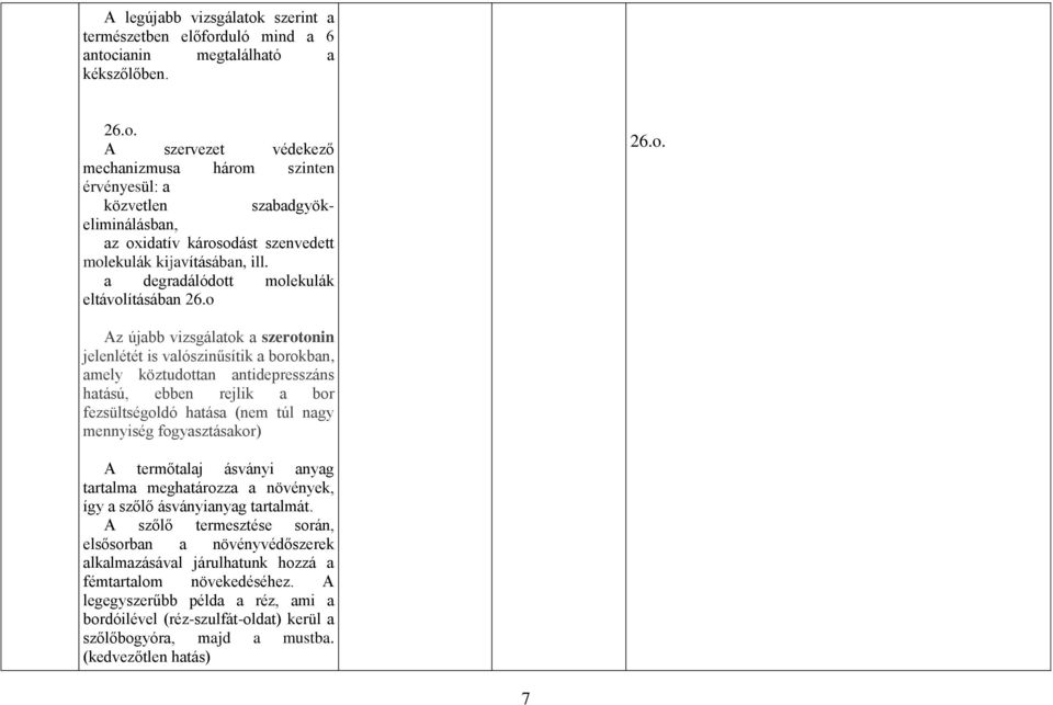 t molekulák eltávolításában 26.o 26.o. Az újabb vizsgálatok a szerotonin jelenlétét is valószinűsítik a borokban, amely köztudottan antidepresszáns hatású, ebben rejlik a bor fezsültségoldó hatása