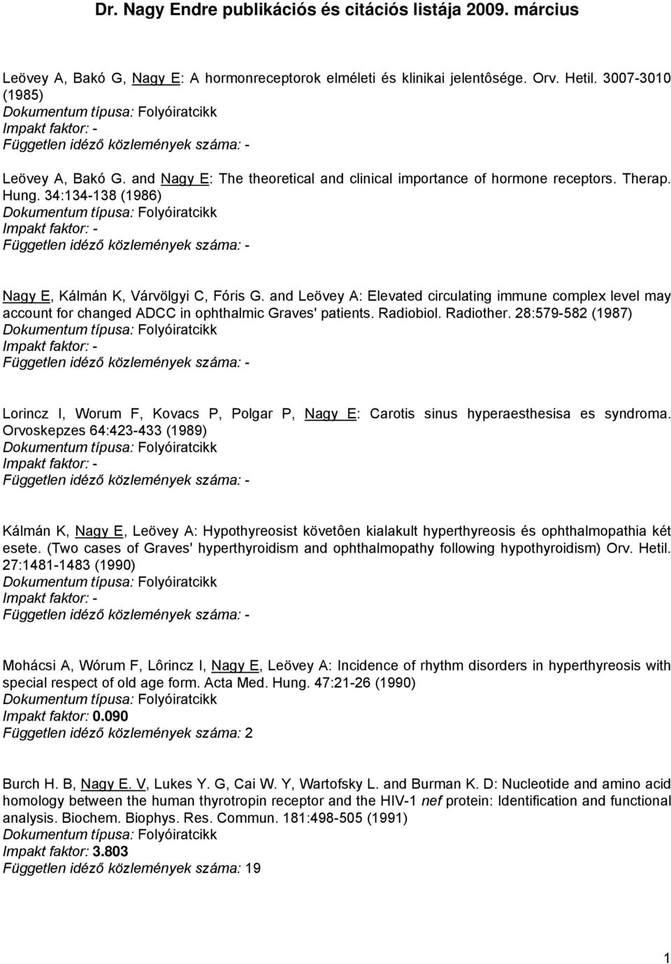 and Leövey A: Elevated circulating immune complex level may account for changed ADCC in ophthalmic Graves' patients. Radiobiol. Radiother.