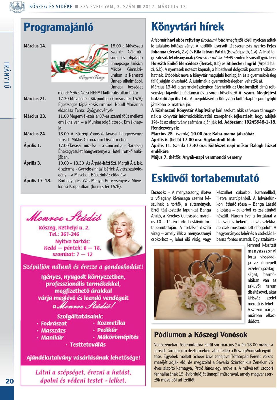 30 Művelődési Központban (Jurisics tér 15/B) Egészséges táplálkozás címmel Neudl Marianna előadása. Téma: Gyógynövények. 11.