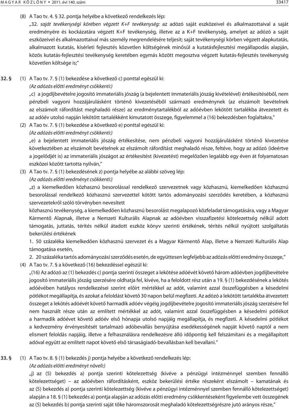 adózó a saját eszközeivel és alkalmazottaival más személy megrendelésére teljesít; saját tevékenységi körben végzett alapkutatás, alkalmazott kutatás, kísérleti fejlesztés közvetlen költségének