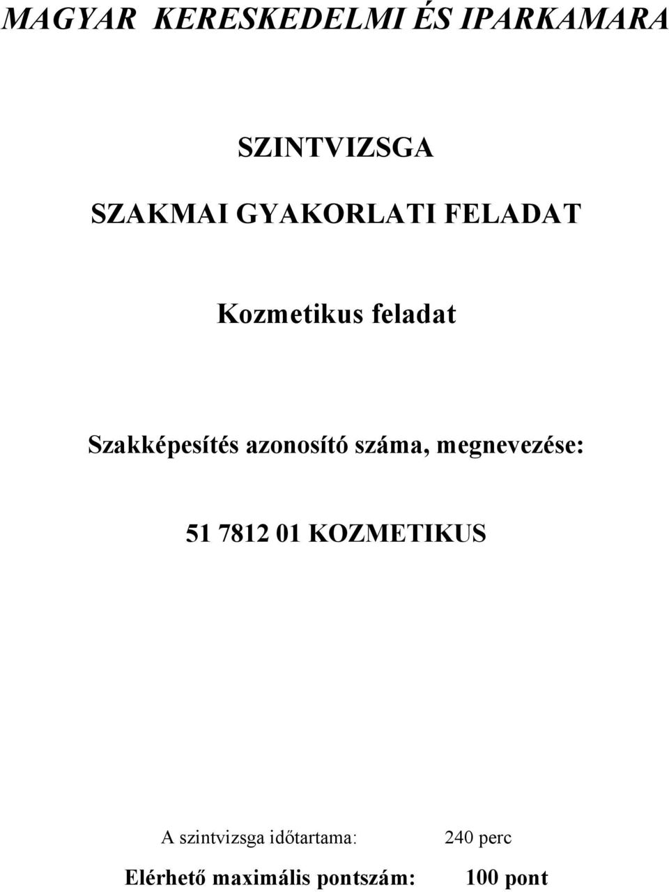 azonosító száma, megnevezése: 51 7812 01 KOZMETIKUS A