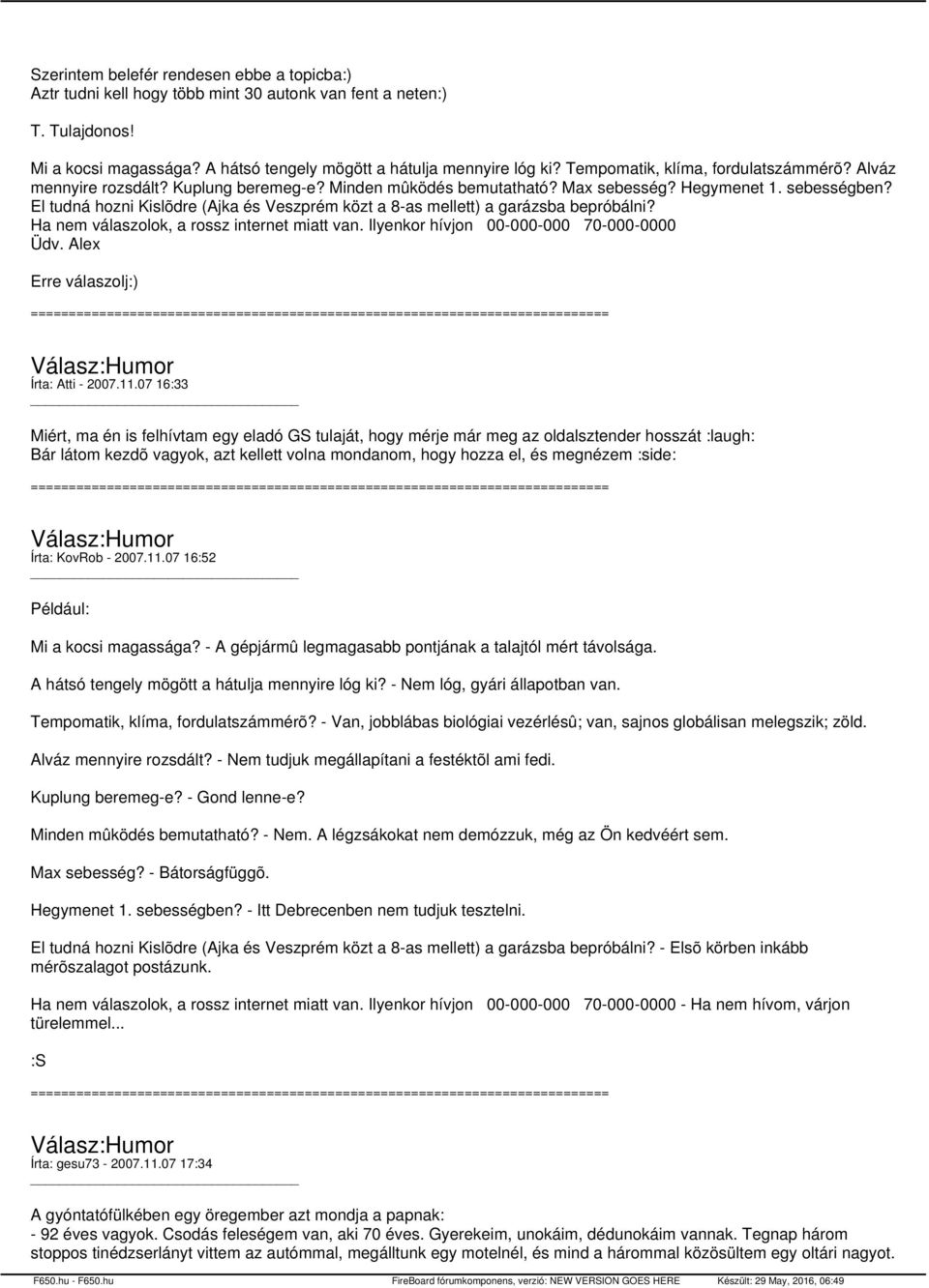 El tudná hozni Kislõdre (Ajka és Veszprém közt a 8-as mellett) a garázsba bepróbálni? Ha nem válaszolok, a rossz internet miatt van. Ilyenkor hívjon 00-000-000 70-000-0000 Üdv.