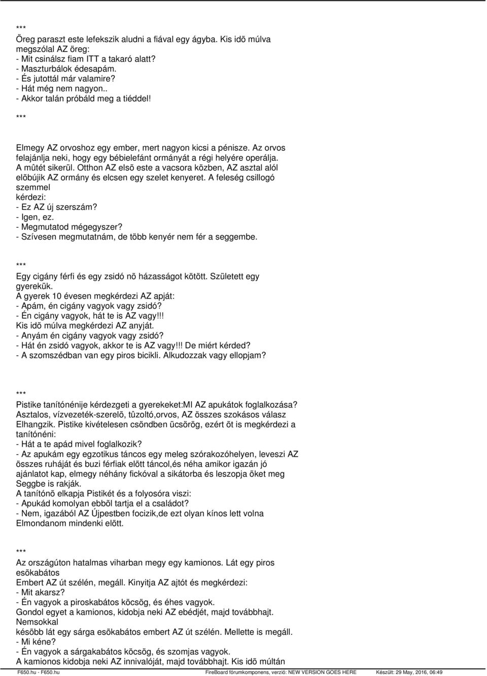 Az orvos felajánlja neki, hogy egy bébielefánt ormányát a régi helyére operálja. A mûtét sikerül. Otthon AZ elsõ este a vacsora közben, AZ asztal alól elõbújik AZ ormány és elcsen egy szelet kenyeret.