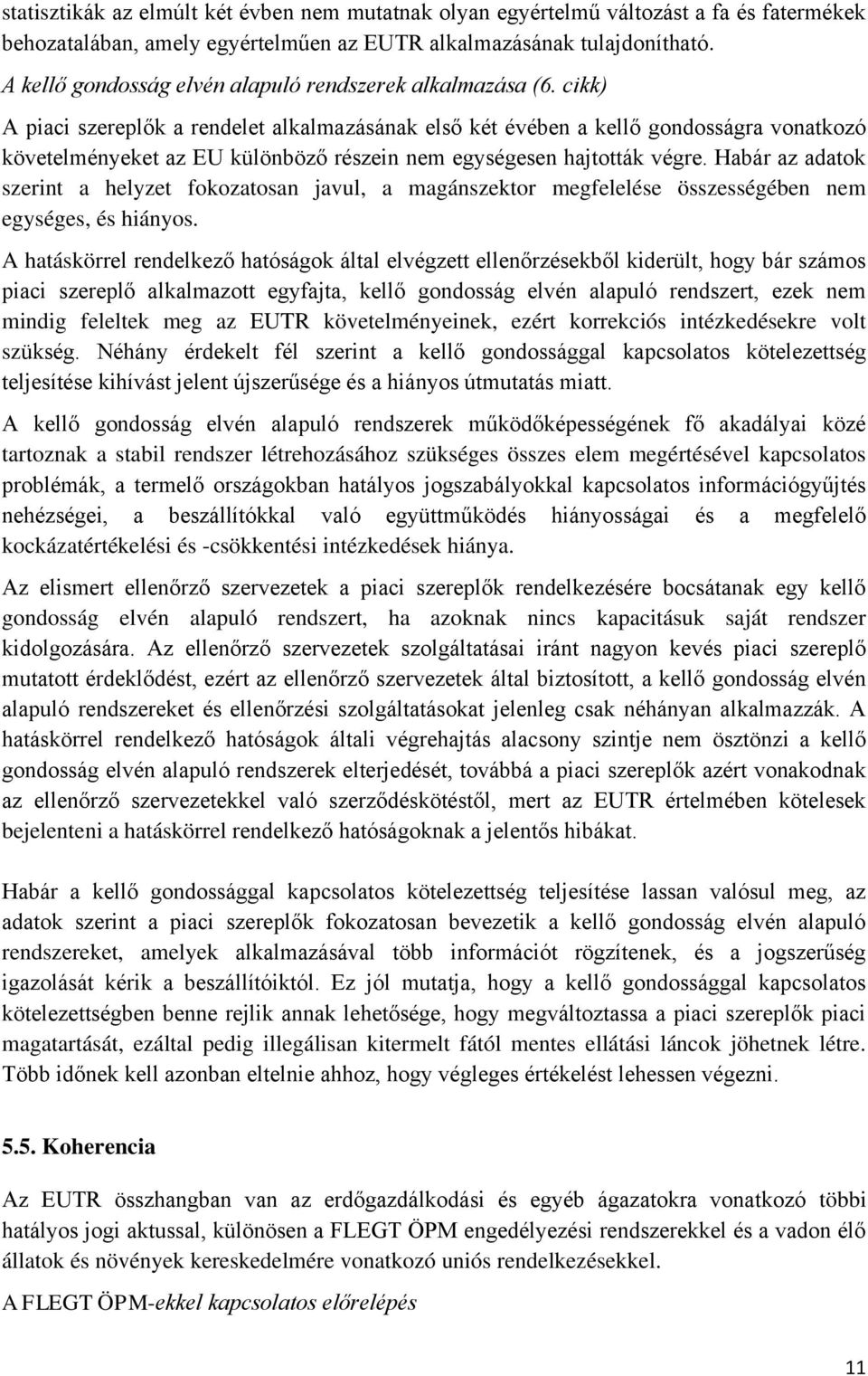 cikk) A piaci szereplők a rendelet alkalmazásának első két évében a kellő gondosságra vonatkozó követelményeket az EU különböző részein nem egységesen hajtották végre.