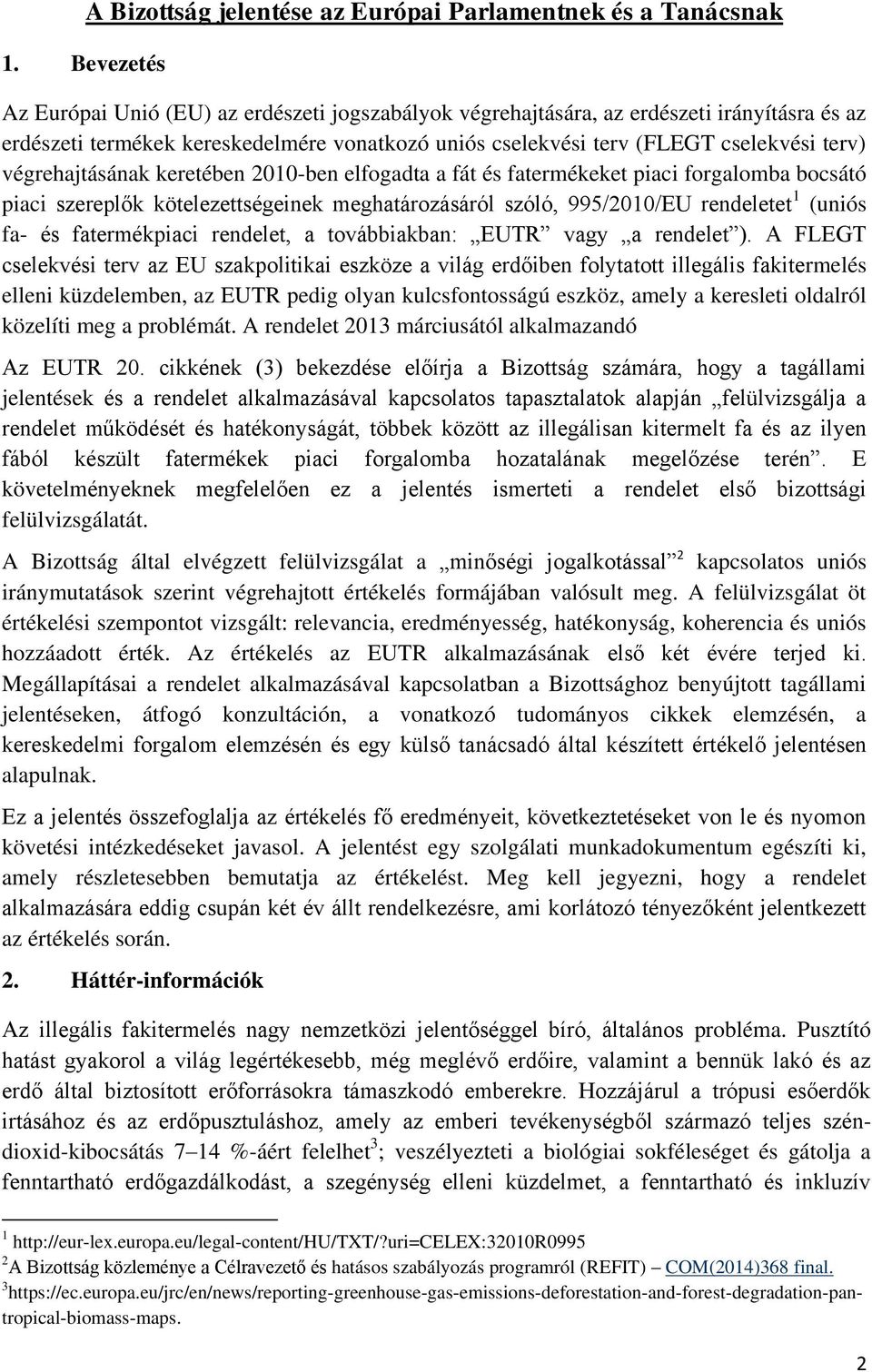 meghatározásáról szóló, 995/2010/EU rendeletet 1 (uniós fa- és fatermékpiaci rendelet, a továbbiakban: EUTR vagy a rendelet ).