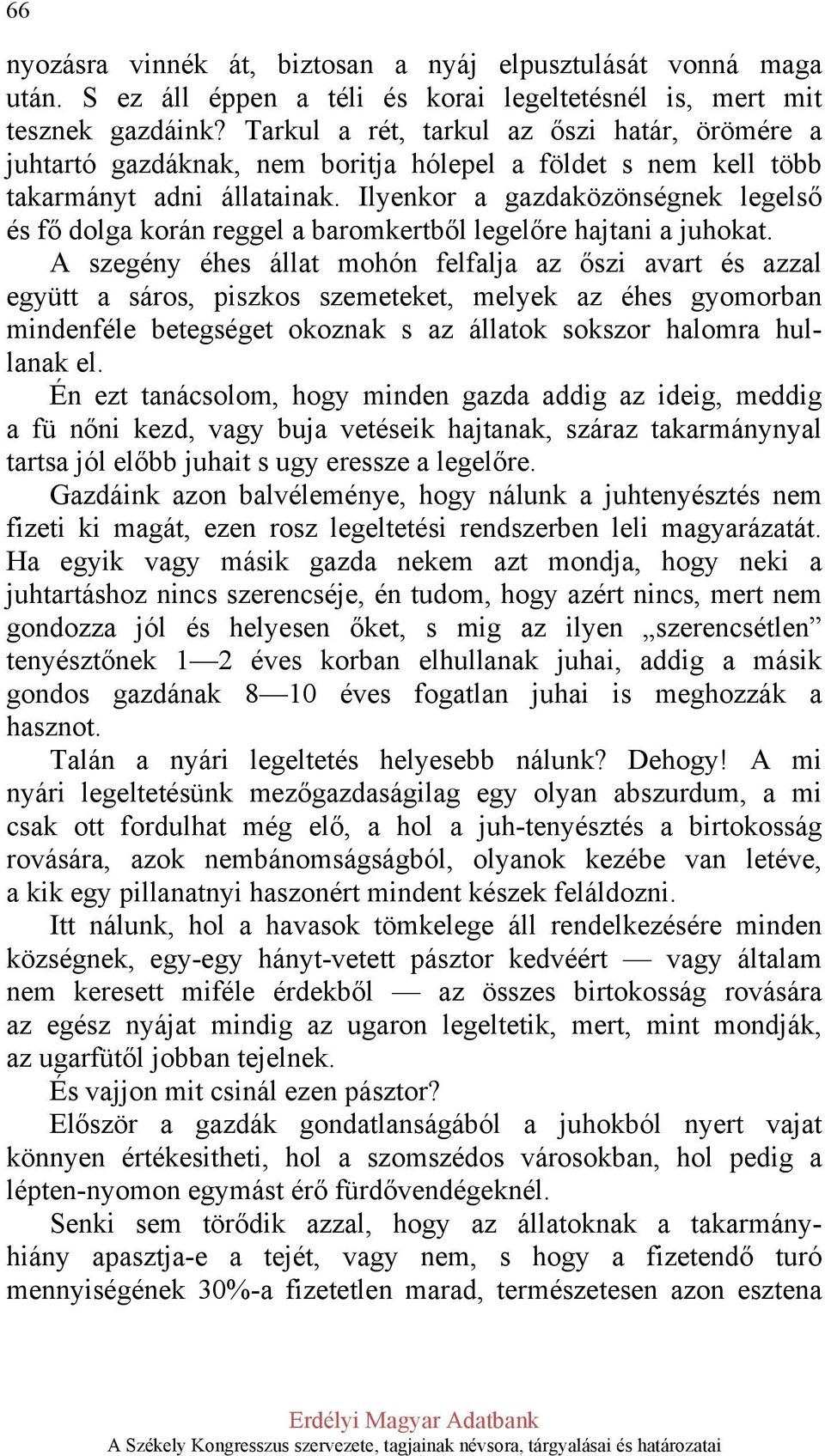 Ilyenkor a gazdaközönségnek legelső és fő dolga korán reggel a baromkertből legelőre hajtani a juhokat.