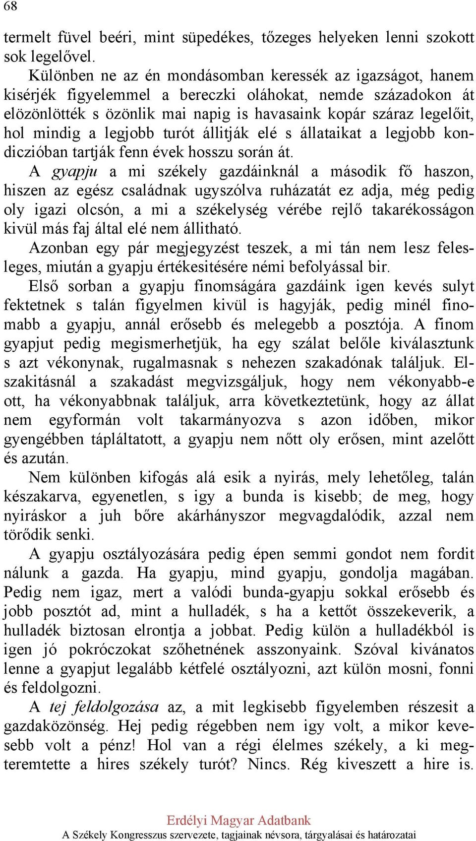 mindig a legjobb turót állitják elé s állataikat a legjobb kondiczióban tartják fenn évek hosszu során át.