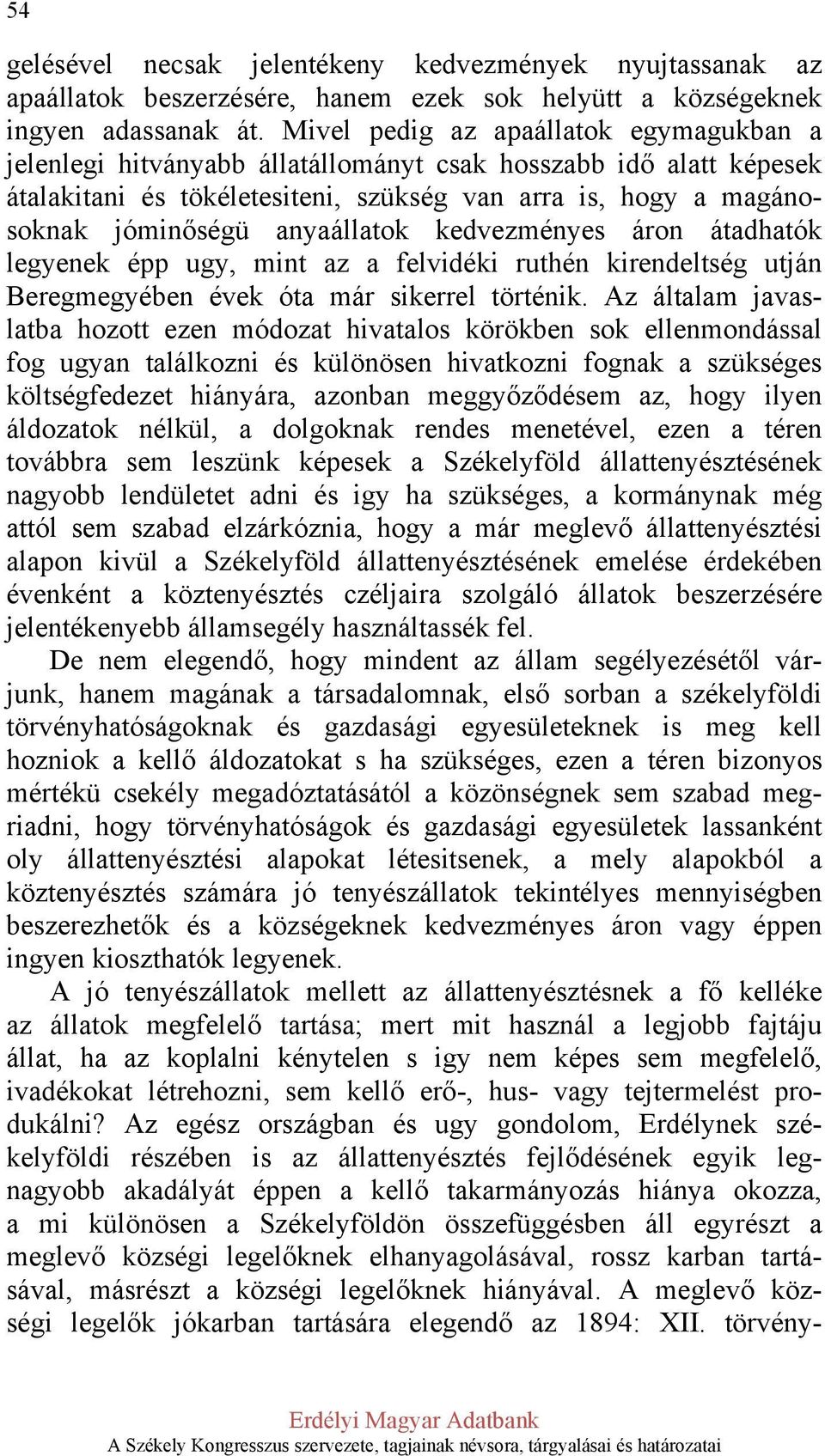 anyaállatok kedvezményes áron átadhatók legyenek épp ugy, mint az a felvidéki ruthén kirendeltség utján Beregmegyében évek óta már sikerrel történik.