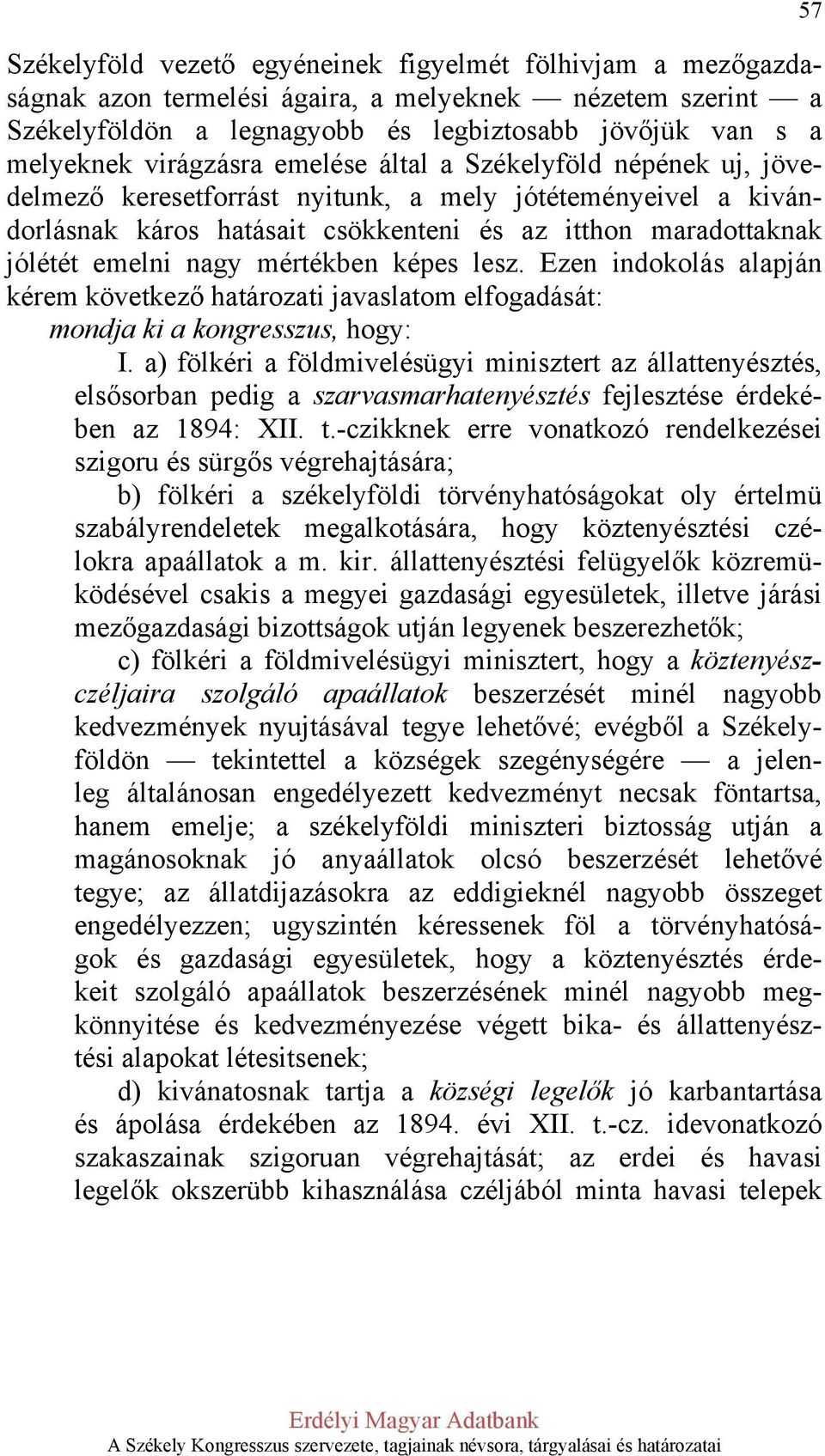 nagy mértékben képes lesz. Ezen indokolás alapján kérem következő határozati javaslatom elfogadását: mondja ki a kongresszus, hogy: I.