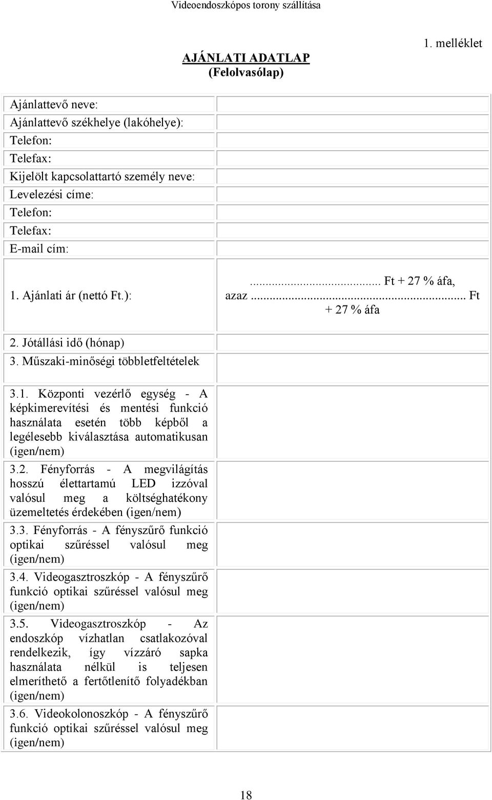 .. Ft + 27 % áfa 2. Jótállási idő (hónap) 3. Műszaki-minőségi többletfeltételek 3.1.