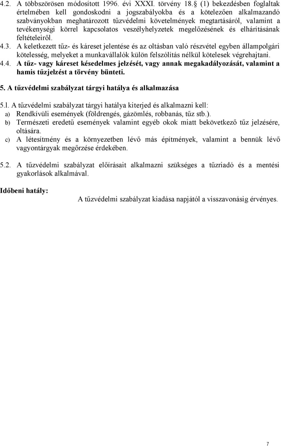 kapcsolatos veszélyhelyzetek megelőzésének és elhárításának feltételeiről. 4.3.