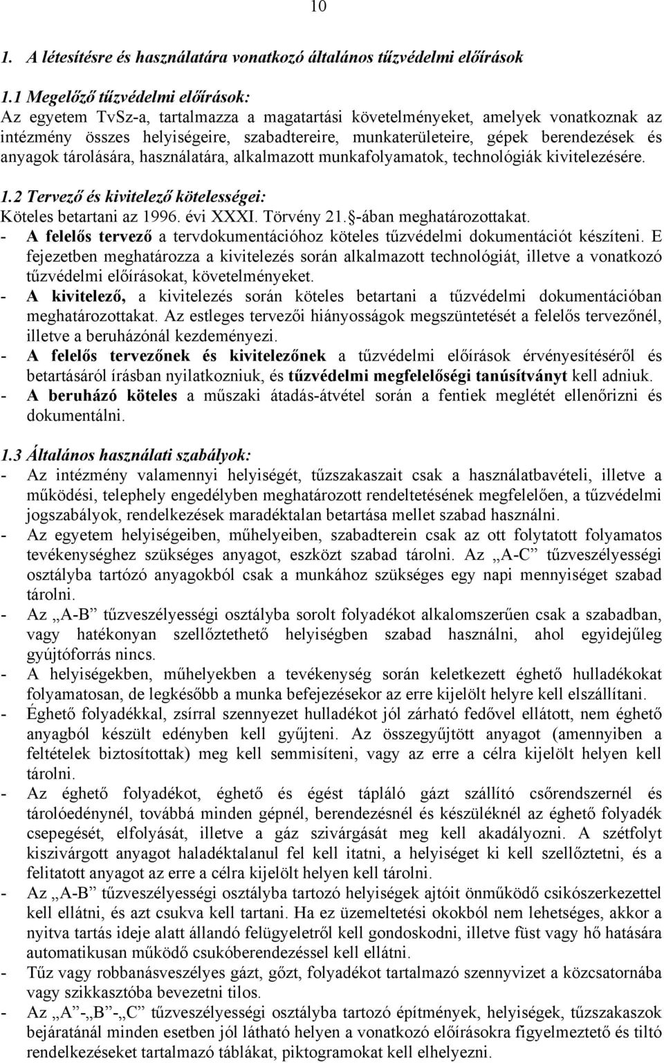 berendezések és anyagok tárolására, használatára, alkalmazott munkafolyamatok, technológiák kivitelezésére. 1.2 Tervező és kivitelező kötelességei: Köteles betartani az 1996. évi XXXI. Törvény 21.