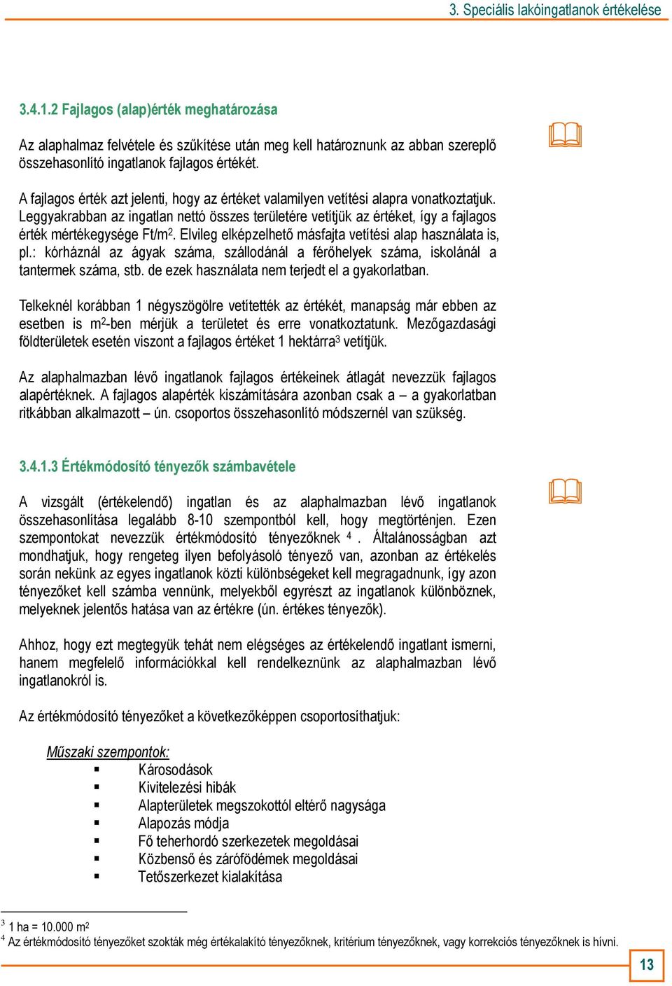 Elvileg elképzelhetı másfajta vetítési alap használata is, pl.: kórháznál az ágyak száma, szállodánál a férıhelyek száma, iskolánál a tantermek száma, stb.