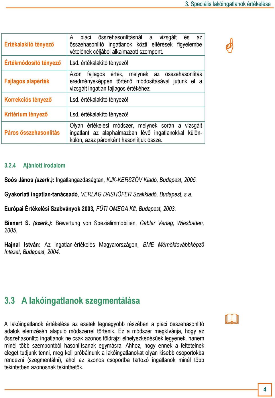 Azon fajlagos érték, melynek az összehasonlítás eredményeképpen történı módosításával jutunk el a vizsgált ingatlan fajlagos értékéhez. Lsd. értékalakító tényezı!