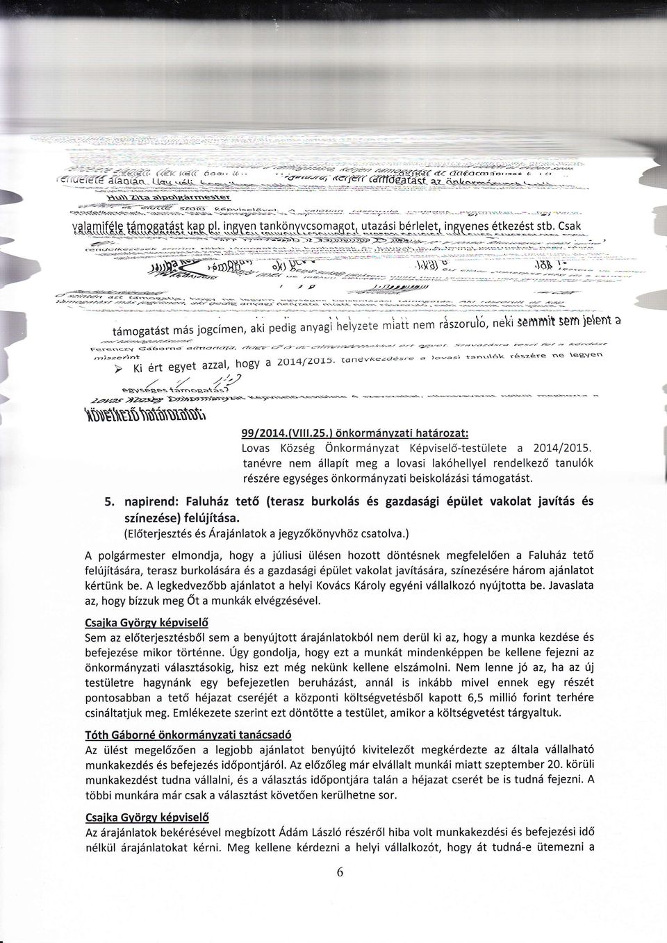 önkorm nvzatí hatrozat: Lovas Község Önkormnyzat Képviselő-testülete a 201,4/201"5. tanévre nem llapít meg a lovasi lakóhellyel rendelkező tanulók részéreegységes önkormnyzati 5. beiskolzsi tmogatst.