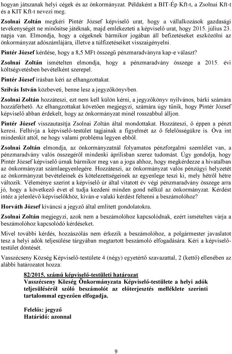 Elmondja, hogy a cégeknek bármikor jogában áll befizetéseket eszközölni az önkormányzat adószámlájára, illetve a túlfizetéseiket visszaigényelni.