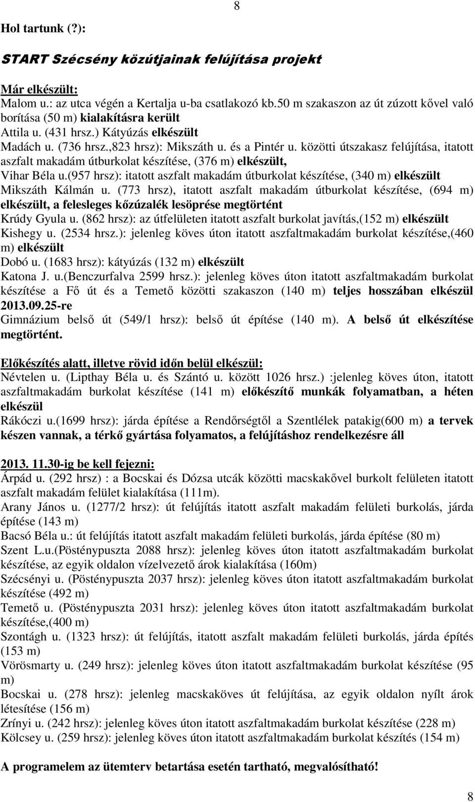 közötti útszakasz felújítása, itatott aszfalt makadám útburkolat készítése, (376 m) elkészült, Vihar Béla u.